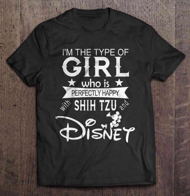 I'm The Type Of Girl Who Is Perfectly Happy With Shih Tzu And Disney Disney GIRL Mickey Mouse perfectly happy shih tzu T Shirt