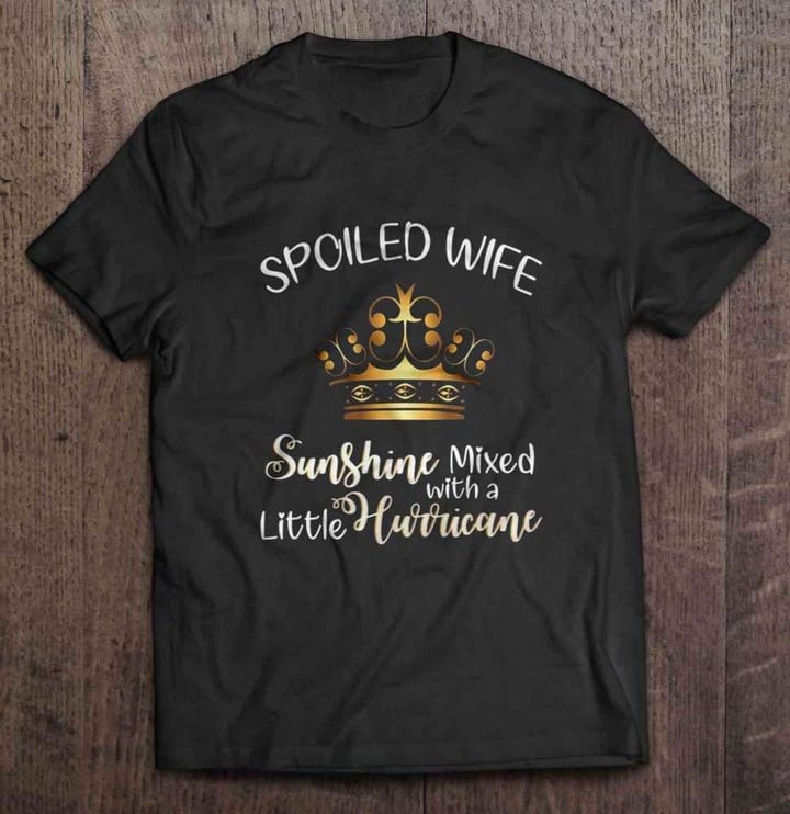Spoiled Wife Sunshine Mixed With A Little Hurricane Wife T Shirt
