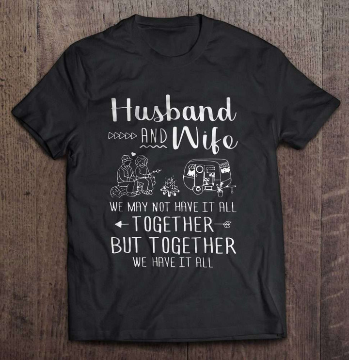 Husband And Wife We May Not Have It All Together But Together We Have It All Camping Version Wife T Shirt