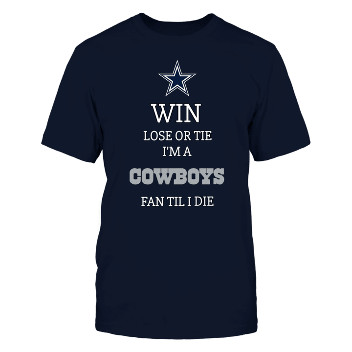Win lose or tie I'm a Cowboys fan till I die! NFL Dallas Cowboys 2 T Shirt