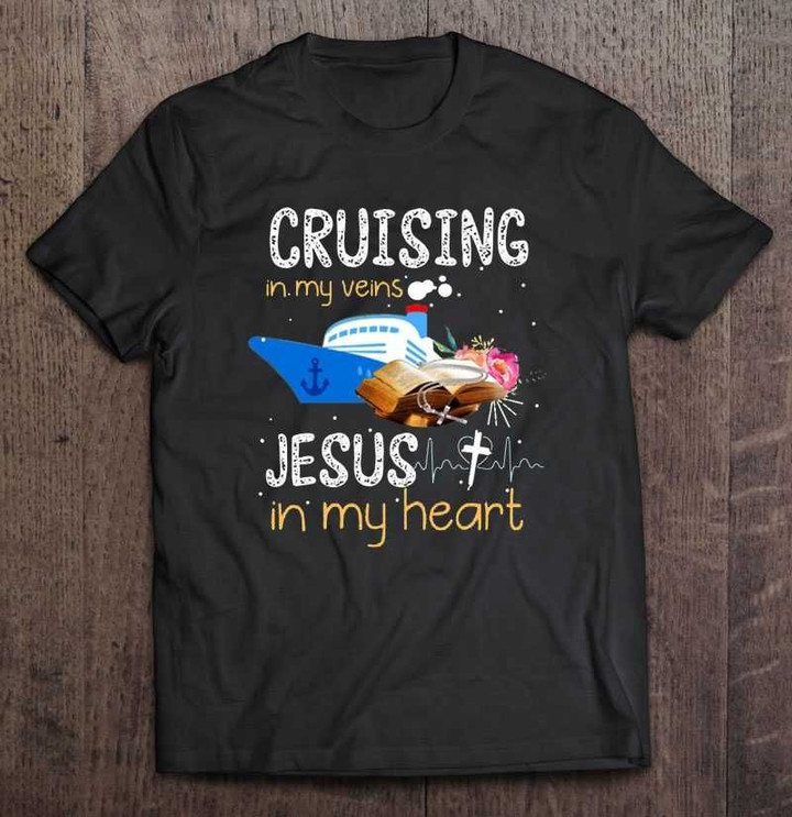 Cruising In My Veins Jesus In My Heart God T Shirt