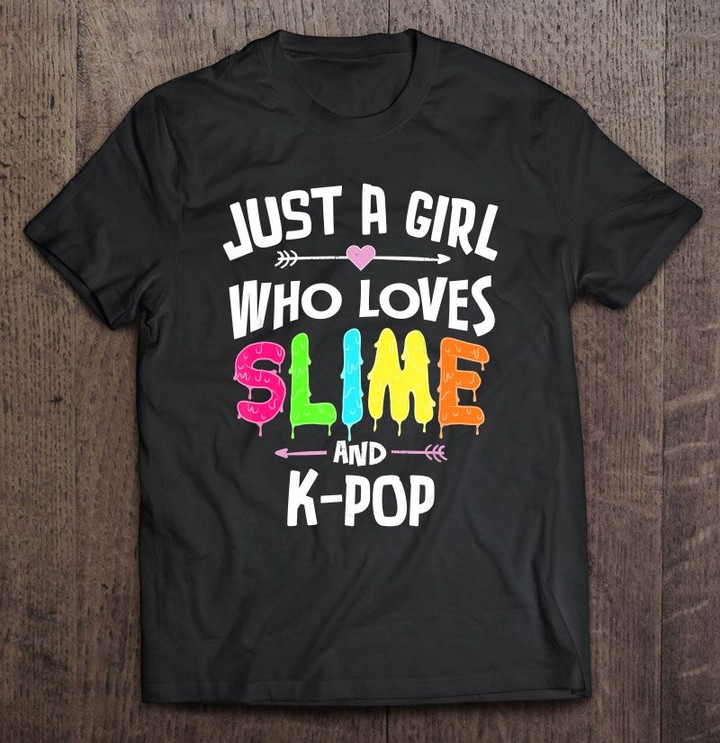 Just A Girl Who Loves Slime And K-Pop K-pop K-Pop Lover Loves Slime slime T Shirt