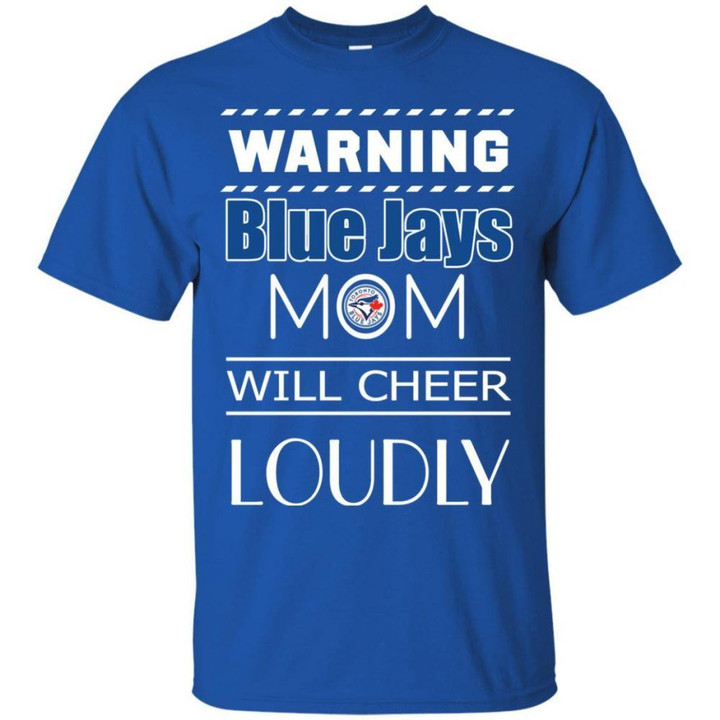Warning Mom Will Cheer Loudly Toronto Blue Jays T Shirts bestfunnystore.com T Shirt