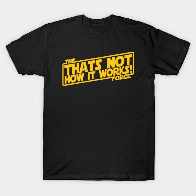 THATS NOT HOW THE FORCE WORKS! T-Shirt movie Quote Star Wars The Force Awakens Typography T Shirt