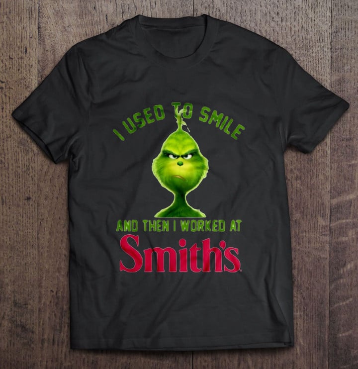 I Used To Smile And Then I Worked At Smith's Grinch Grinch T Shirt