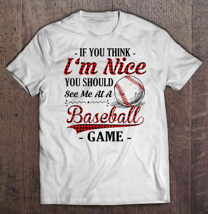 If You Think I'm Nice You Should See Me At A Baseball Game Plaid Version Sport T Shirt