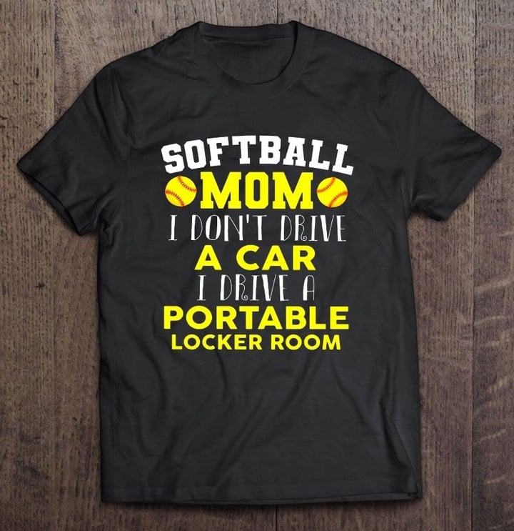 Softball Mom I Don't Drive A Car I Drive A Portable Locker Room Sport T Shirt