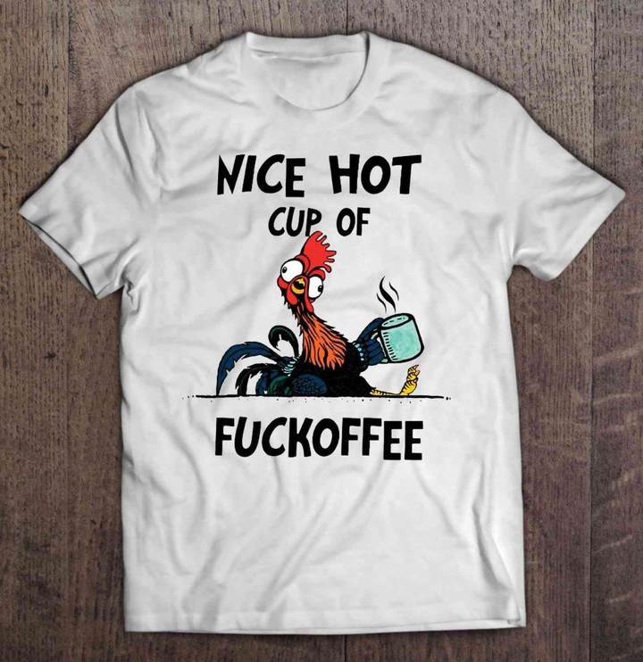Nice Hot Cup Of Fuckoffee Hei Hei Version chicken coffee Cup Of Coffee Disney Fuck Fuckoffee Hei Hei Hot Coffee Moana T Shirt