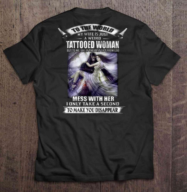 To The World My Wife Is Just A Weird Tattooed Woman But To Me She Is The Best Gift From God Wife T Shirt