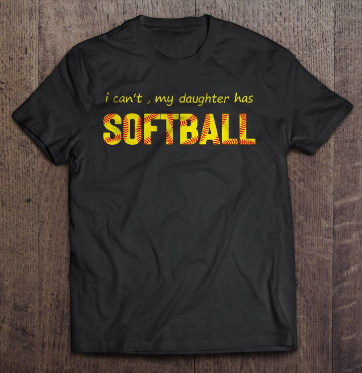 I Can't My Daughter Has Softball Version2 Sport T Shirt