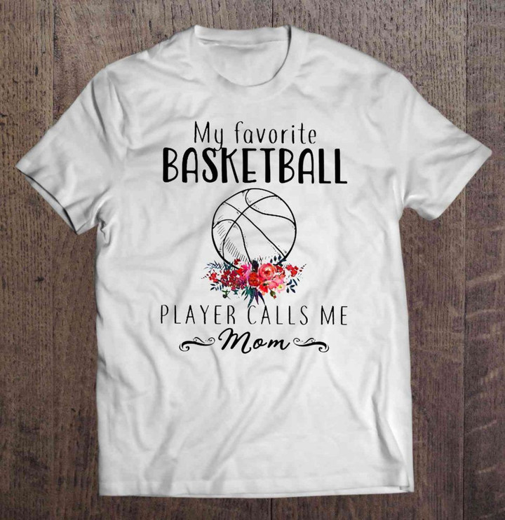 My Favorite Basketball Player Calls Me Mom BASKETBALL T Shirt