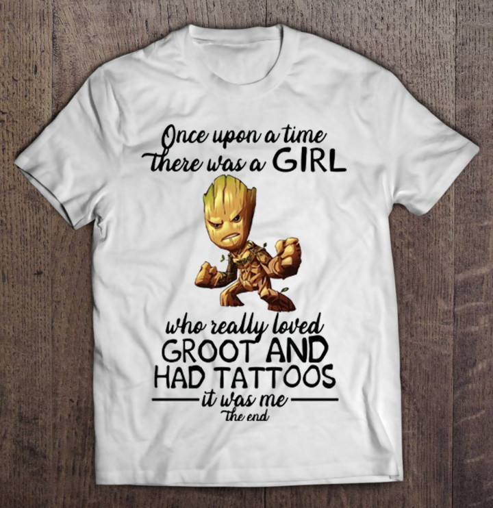 Once Upon A Time There Was A Girl Who Really Loved Groot And Had Tattoos Groot Guardians of the Galaxy Tattoos Tattoos Girl T Shirt