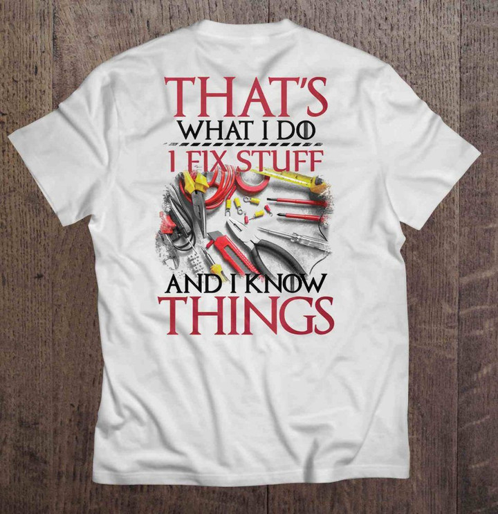 That's What I Do I Fix Stuff And I Know Things - Technician Version2 GAME OF THRONES T Shirt