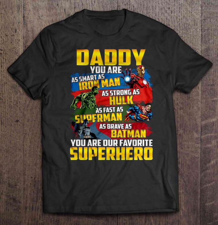 Daddy You Are As Smart As Iron Man As Strong As Hulk You Are Our Favorite Superhero Batman Daddy Hulk Iron Man Superhero Superman T Shirt