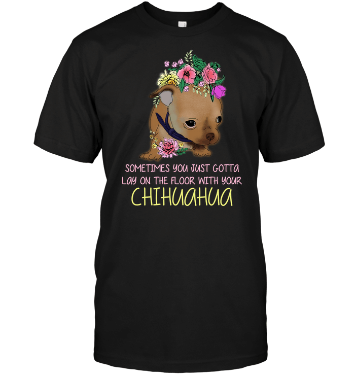 Lay On The Floor With You Chihuahua T Shirts bestfunnystore.com T Shirt