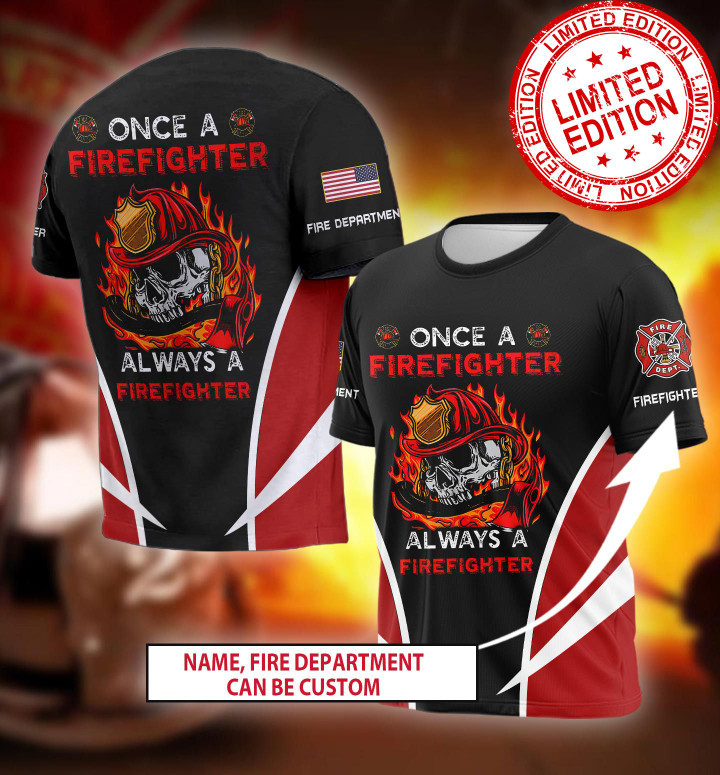Firefighter Always a Firefighter Customize Name & Department T - shirt 3D PA76