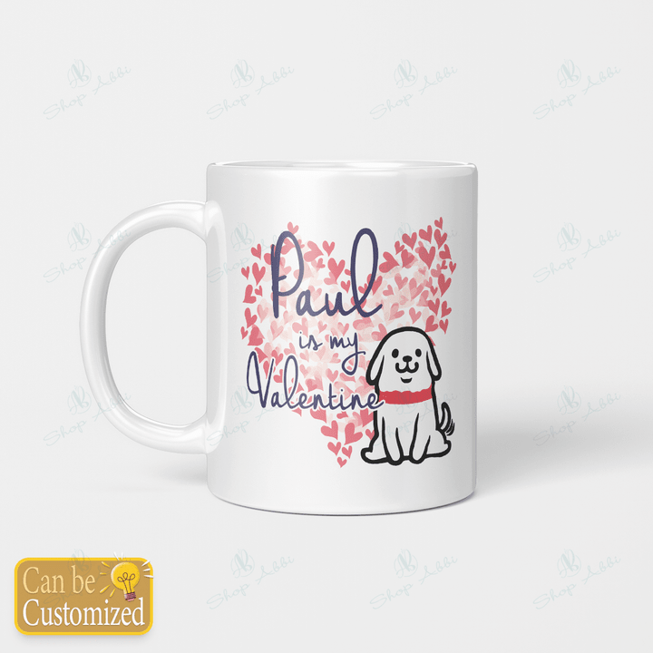 Valentine - Custom mug - Dog is my Valentine