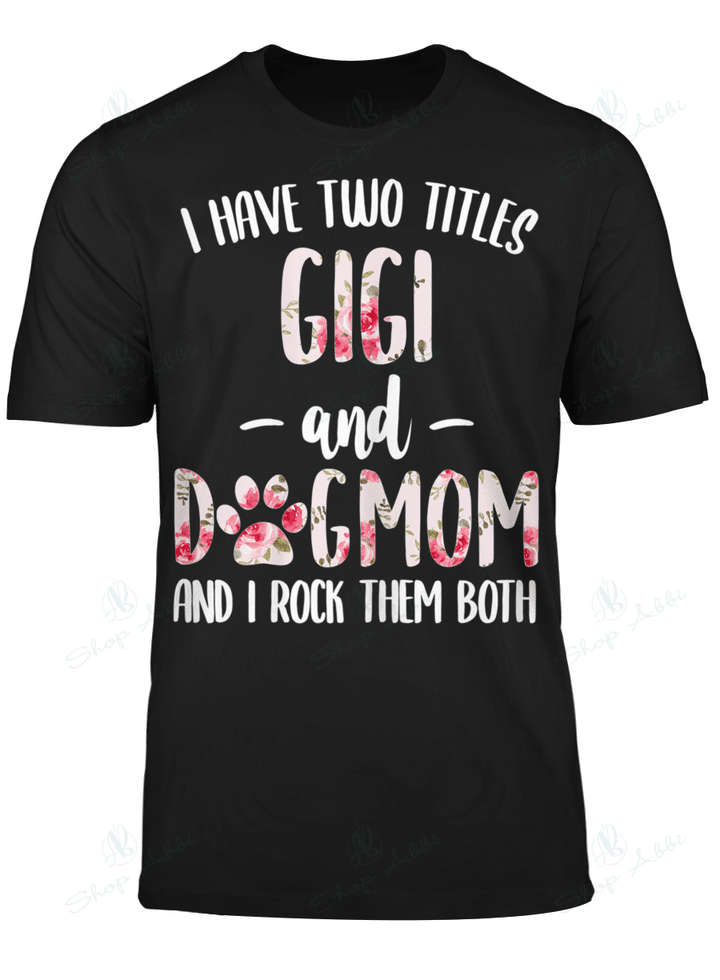 I Have Two Titles Gigi And Dog Mom