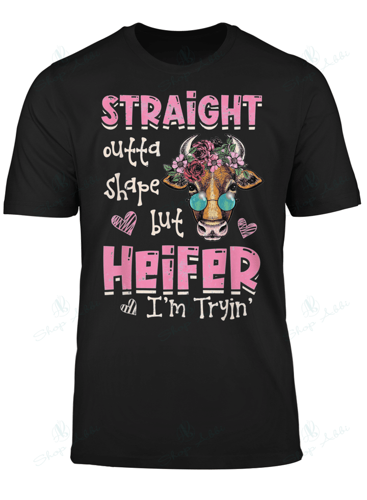 Straight Outta Shape But Heifer I'm Tryin'
