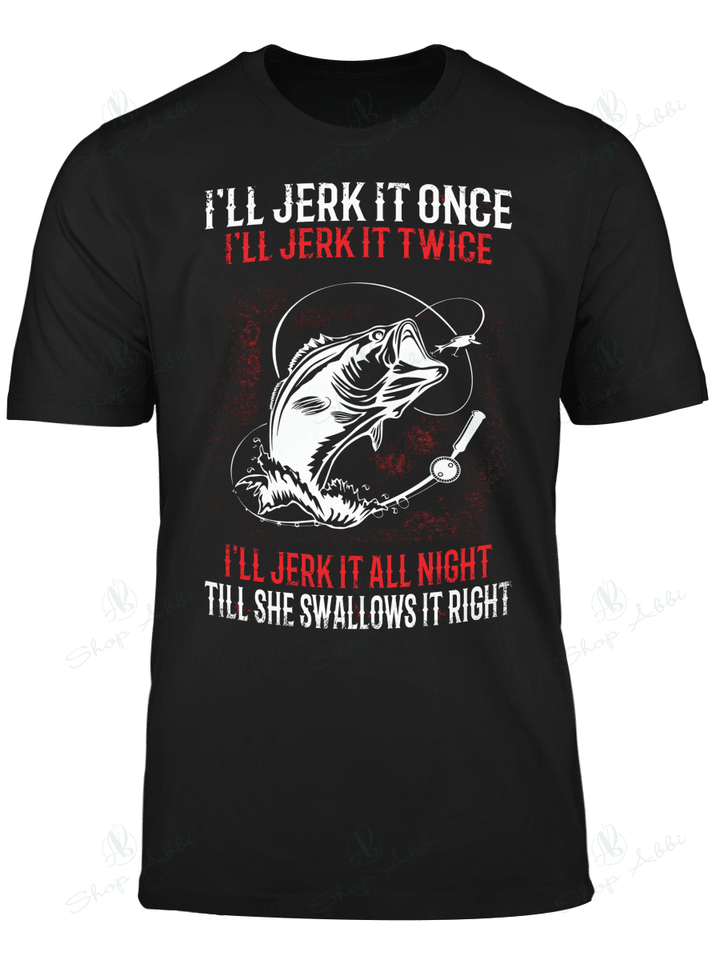 I'll Jerk It Once I'll Jerk It Twice Fishing