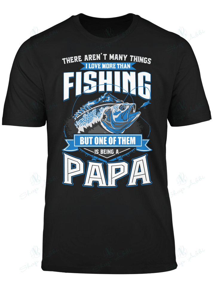 I Love More Than Fishing But One Of Them Is Being A Papa