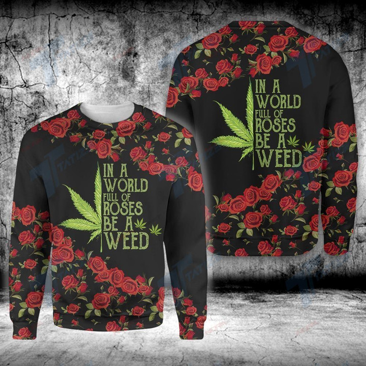 In a world full of roses be a weed 3D All Over Printed Shirt Sweatshirt Hoodie Bomber Jacket Size S