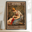 Sewing because murder is wrong Poster - TT1121HN