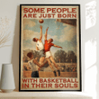 Some people are just born with Basketball in their souls Poster - TT1121OS