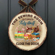 The Sewing Room Isn't Going To Tidy Itself Circle Sign - Wood Circle Sign - TT0322QA