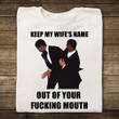 Keep My Wife's Name Out Of Your Mouth Tshirt - TT0322TT