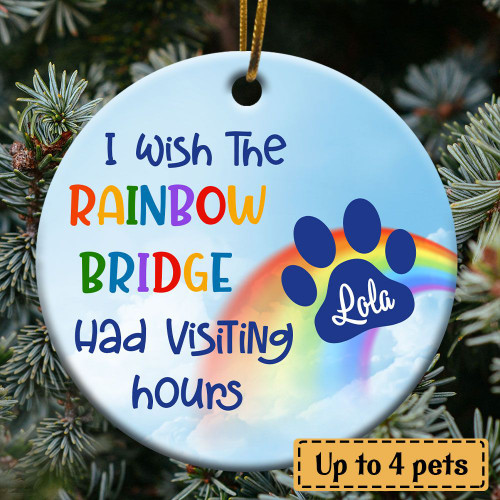 I Wish The Rainbow Bridge Had Visiting Hours 1 Custom Ornament - TG0921QA