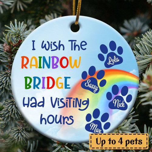 I Wish The Rainbow Bridge Had Visiting Hours 4 Custom Ornament - TG0921QA