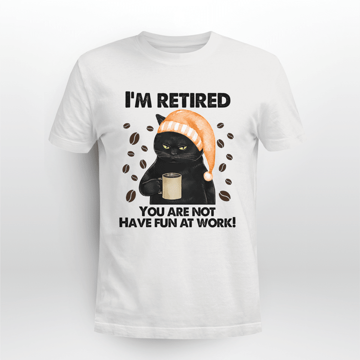 I'm retired you are not Tshirt - HN1121QA