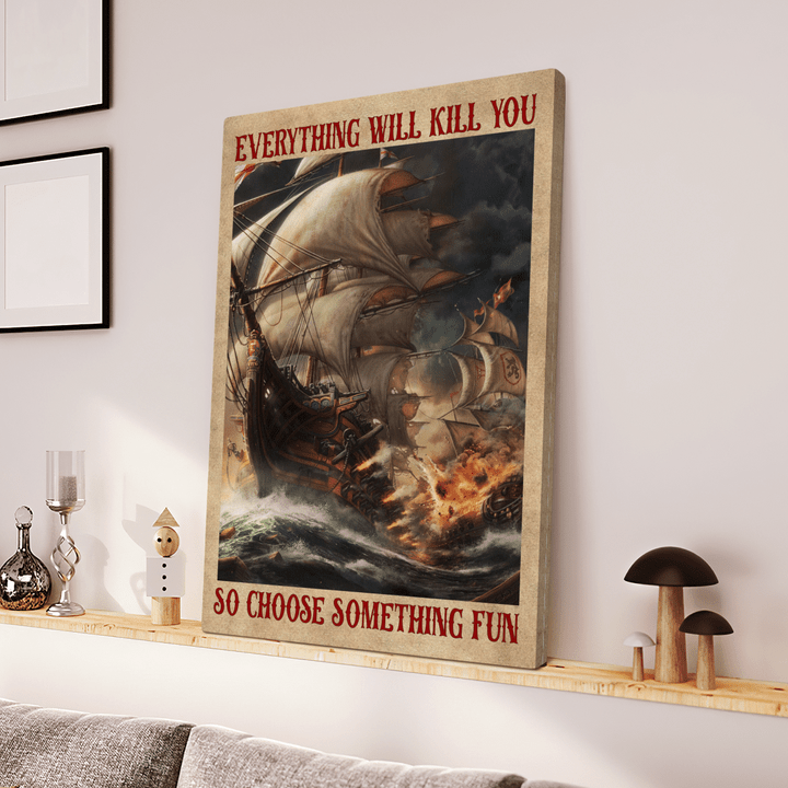 Everything Will Kill You So Choose Something Fun Canvas - Canvas For Sailor - TT0122HN