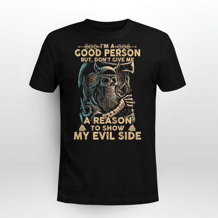 Viking Gear : I'm A Good Person But, Don't Give Me A Reason To Show My Evil Side - Viking T-shirt TU