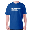 I Speak Fluent Sarcasm XM0709436CL T-Shirt
