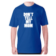 Do Not Tell My Mom XM0709244CL T-Shirt