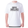 Coffee Saves Lives Just Ask My Work Colleagues XM0709211CL T-Shirt