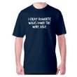 I Enjoy Romantic Walks Down The Wine Aisle XM0709387CL T-Shirt