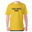 I Can Not People Today XM0709362CL T-Shirt
