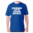 Good Morning I See The Assassins Have Failed XM0709312CL T-Shirt