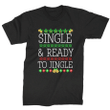 Single And Ready To Jingle Ugly Christmas XM1009274CL T-Shirt