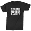 Strong Mother Fucker Got Mountain XM1009284CL T-Shirt