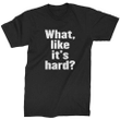 What Like It Is Hard XM1009303CL T-Shirt