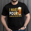 I Make Pour Decisions YW0209308CL T-Shirt