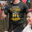 Friends Bring The Happiness Into My Life Best Friends Bring Beer YW0209206CL T-Shirt