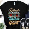Retired But Always A Math Teacher YW0209556CL T-Shirt