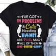 Ive Got 99 Problems & Cats Needing Homes Are Pretty Much YW0209347CL T-Shirt