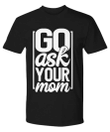 Go Ask Your Mom Funny Dad YW0910197CL T-Shirt