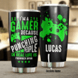 Personalized I Am A Gamer Because Punching People In Real Life Is Frowned Upon YW0510153CL Tumbler